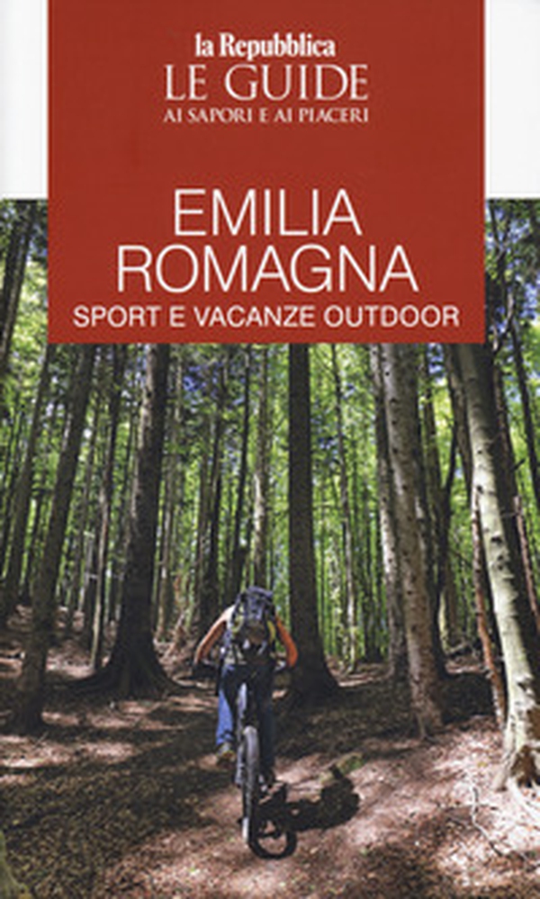 Emilia Romagna. Sport e vacanze outdoor - Librerie.coop Emilia Romagna. Sport e vacanze outdoor - Librerie.coop