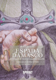 Espada Damasco. La conquista de Toledo y el orgullo de su pueblo - Librerie.coop