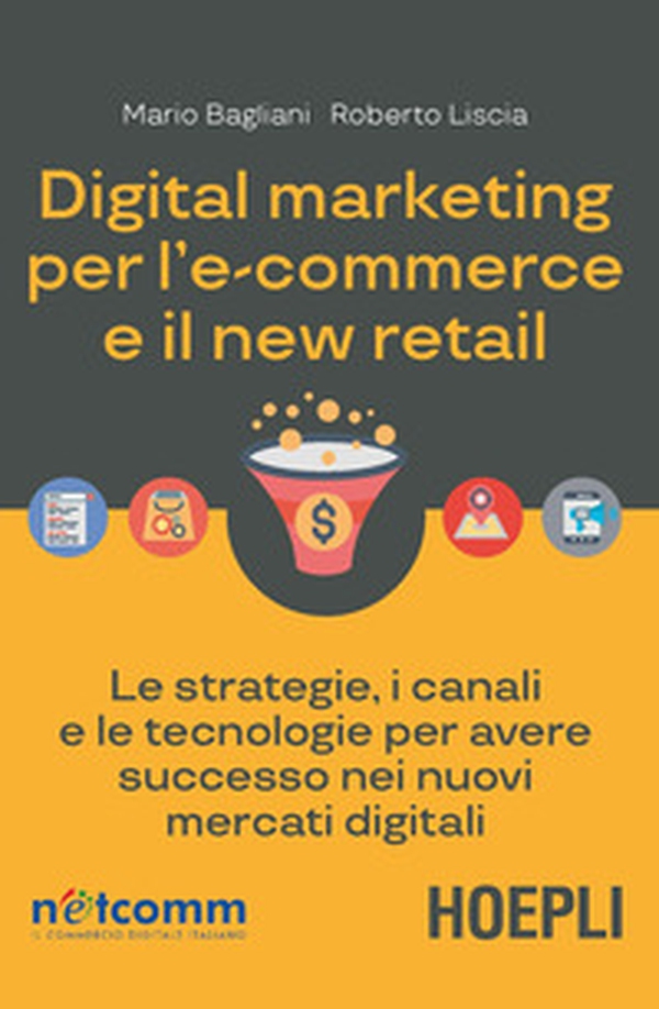 Digital marketing per l'e-commerce e il new retail. Le strategie, i canali e le tecnologie per avere successo nei nuovi mercati digitali - Librerie.coop Digital marketing per l'e-commerce e il new retail. Le strategie, i canali e le tecnologie per avere successo nei nuovi mercati digitali - Librerie.coop