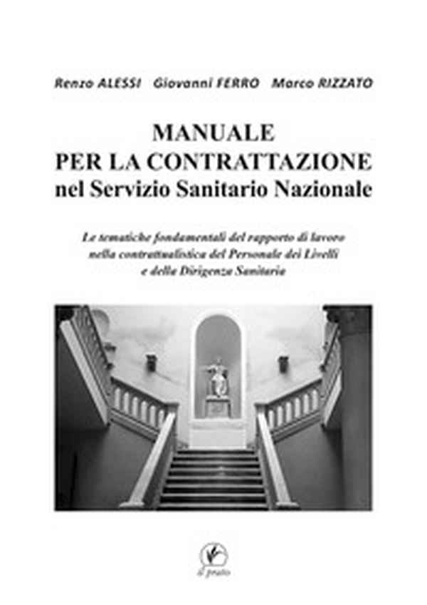 Manuale per la Contrattazione nel Servizio Sanitario Nazionale. Le tematiche fondamentali del rapporto di lavoro nella contrattualistica del Personale dei Livelli e della Dirigenza Sanitaria - Librerie.coop Manuale per la Contrattazione nel Servizio Sanitario Nazionale. Le tematiche fondamentali del rapporto di lavoro nella contrattualistica del Personale dei Livelli e della Dirigenza Sanitaria - Librerie.coop