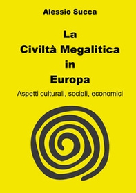 La civiltà megalitica in Europa. Aspetti culturali, sociali, economici - Librerie.coop La civiltà megalitica in Europa. Aspetti culturali, sociali, economici - Librerie.coop