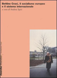 Bettino Craxi, il socialismo europeo e il sistema internazionale - Librerie.coop
