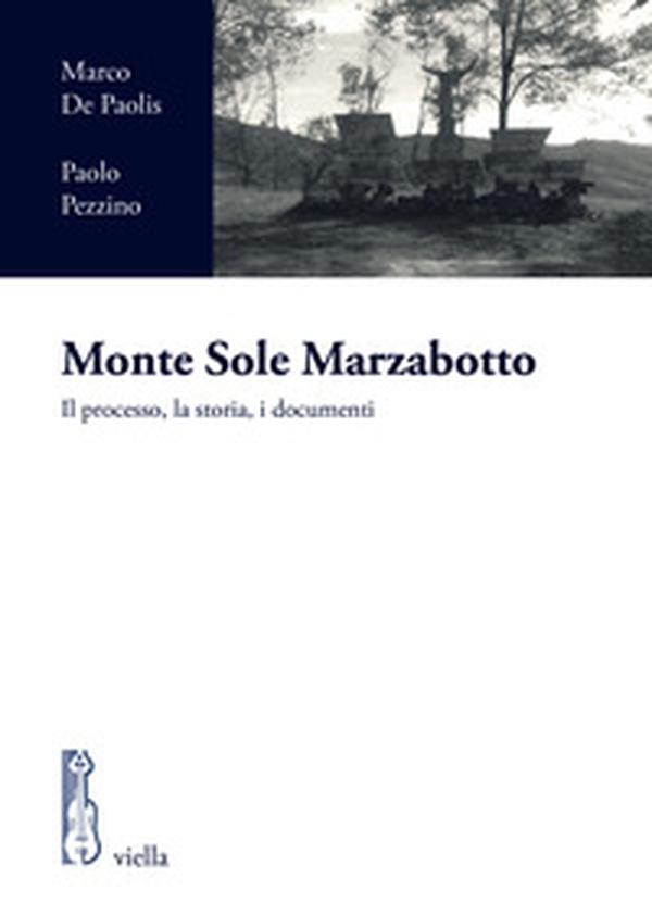 Monte Sole Marzabotto. Il processo, la storia, i documenti - Librerie.coop Monte Sole Marzabotto. Il processo, la storia, i documenti - Librerie.coop
