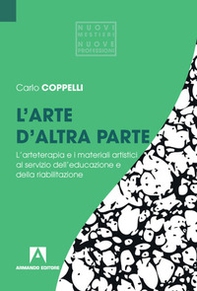 L'arte d'altra parte. L'arteterapia e i materiali artistici al servizio dell'educazione e della riabilitazione - Librerie.coop