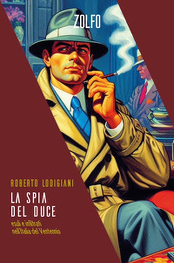 La spia del Duce. Esuli e infiltrati nell'Italia del Ventennio - Librerie.coop La spia del Duce. Esuli e infiltrati nell'Italia del Ventennio - Librerie.coop