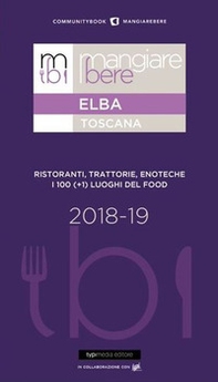 Mangiare bere Elba. Ristoranti, trattorie, enoteche. I 100 (+1) luoghi del food - Librerie.coop