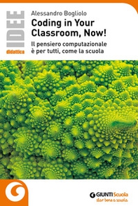 Coding in your classroom, now! Il pensiero computazionale è per tutti, come la scuola - Librerie.coop