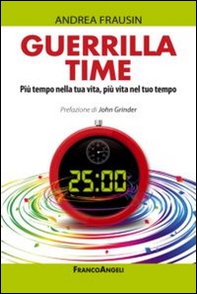Guerrilla time. Più tempo nella tua vita, più vita nel tuo tempo - Librerie.coop