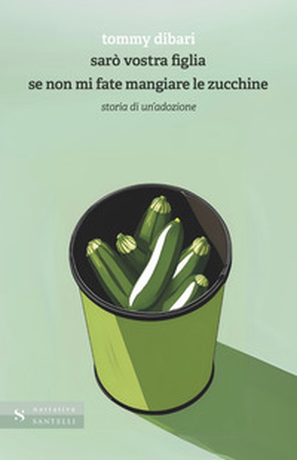 Sarò vostra figlia se non mi fate mangiare le zucchine. Storia di un'adozione - Librerie.coop Sarò vostra figlia se non mi fate mangiare le zucchine. Storia di un'adozione - Librerie.coop