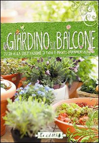 Il giardino sul balcone. Guida alla coltivazione di fiori e piante ornamentali - Librerie.coop Il giardino sul balcone. Guida alla coltivazione di fiori e piante ornamentali - Librerie.coop