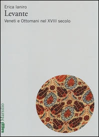Levante. Veneti e ottomani nel XVIII secolo - Librerie.coop