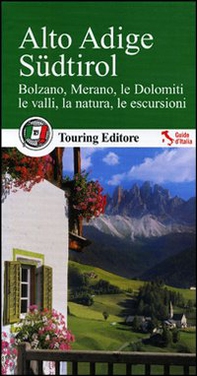 Alto Adige Südtirol. Bolzano, Merano, le Dolomiti, le valli, la natura, le escursioni. Con guida alle informazioni pratiche - Librerie.coop