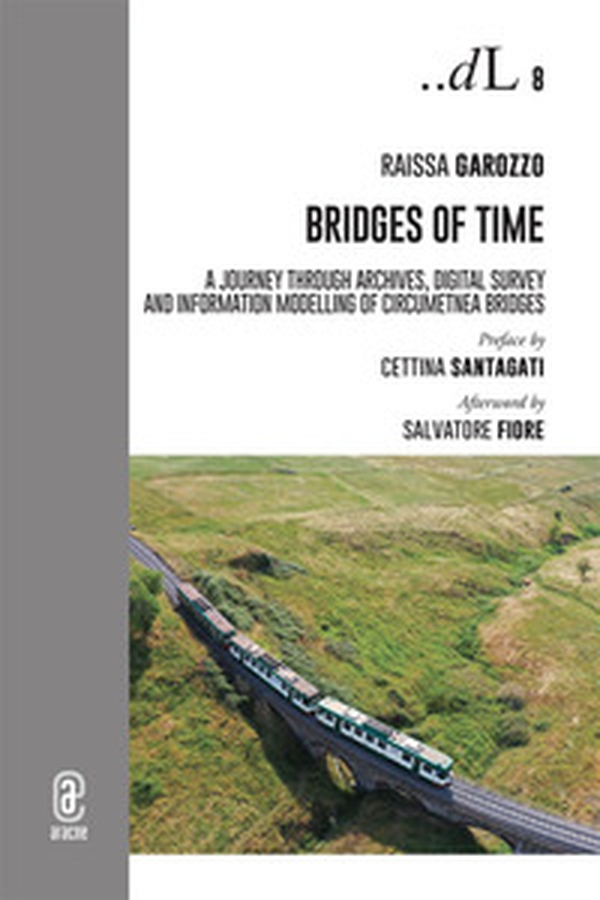 Bridges of time. A journey through archives, digital survey and information modelling of circumetnea bridges - Librerie.coop