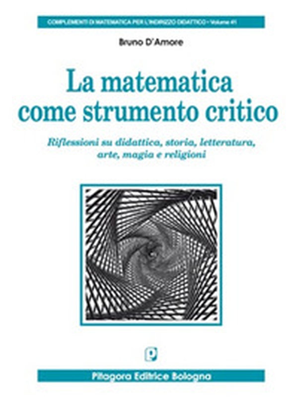 La matematica come strumento critico. Riflessioni su didattica, storia, letteratura, arte, magia e religioni - Librerie.coop La matematica come strumento critico. Riflessioni su didattica, storia, letteratura, arte, magia e religioni - Librerie.coop