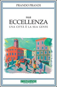 Sua Eccellenza. Una città è la sua gente - Librerie.coop
