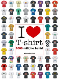 I love T-shirt. 1000 mitiche T-shirt - Librerie.coop I love T-shirt. 1000 mitiche T-shirt - Librerie.coop