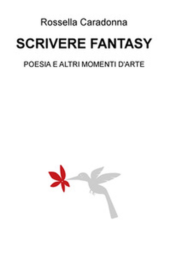 Scrivere fantasy. Poesia e altri momenti d'arte - Librerie.coop Scrivere fantasy. Poesia e altri momenti d'arte - Librerie.coop