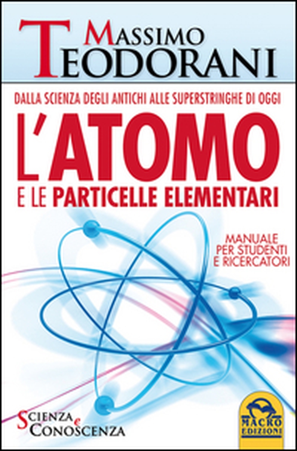 L'atomo e le particelle elementari. Dalla scienza degli antichi alle superstringhe di oggi - Librerie.coop L'atomo e le particelle elementari. Dalla scienza degli antichi alle superstringhe di oggi - Librerie.coop