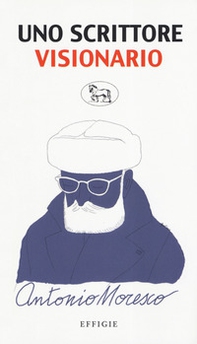 Uno scrittore visionario. Antonio Moresco - Librerie.coop