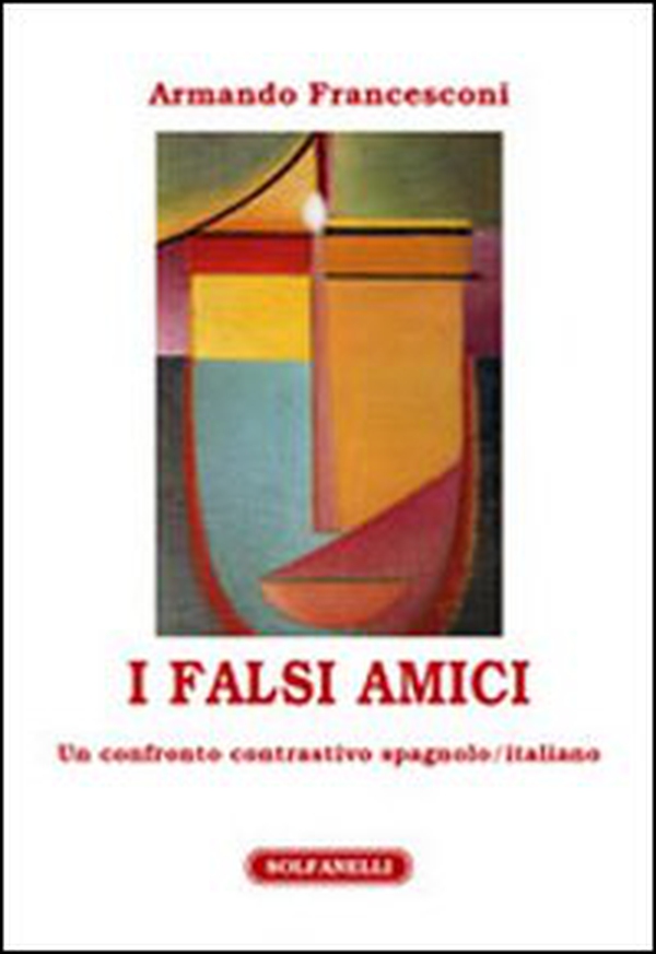 I falsi amici. Un confronto contrastivo spagnolo/italiano - Librerie.coop I falsi amici. Un confronto contrastivo spagnolo/italiano - Librerie.coop