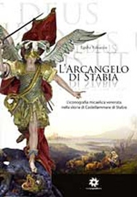 L'arcangelo di Stabia. L'iconografia micaelica venerata nella storia di Castellammare - Librerie.coop L'arcangelo di Stabia. L'iconografia micaelica venerata nella storia di Castellammare - Librerie.coop