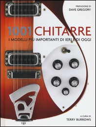 1001 chitarre. I modelli più importanti di ieri e di oggi - Librerie.coop