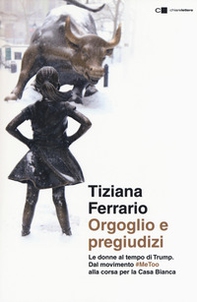 Orgoglio e pregiudizi. Le donne al tempo di Trump. Dal movimento #MeToo alla corsa per la Casa Bianca - Librerie.coop Orgoglio e pregiudizi. Le donne al tempo di Trump. Dal movimento #MeToo alla corsa per la Casa Bianca - Librerie.coop