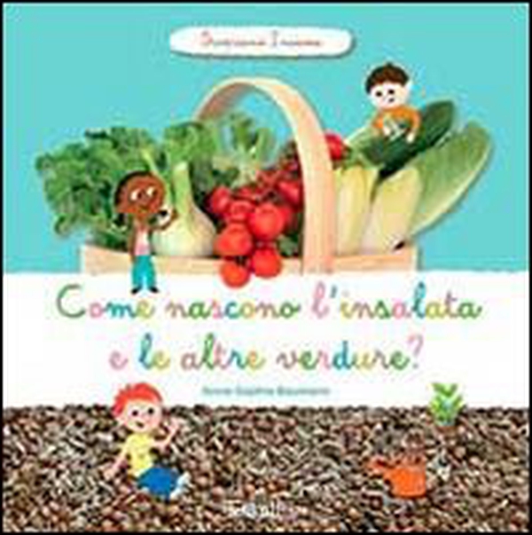 Come nascono l'insalata e altre verdure? Scopriamo insieme - Librerie.coop Come nascono l'insalata e altre verdure? Scopriamo insieme - Librerie.coop