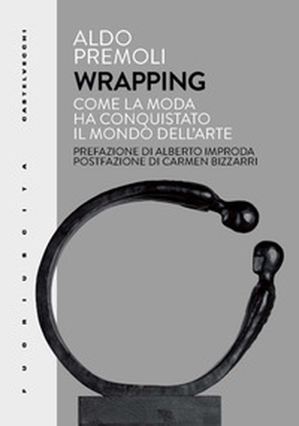 Wrapping. Come la moda ha conquistato il mondo dell'arte - Librerie.coop Wrapping. Come la moda ha conquistato il mondo dell'arte - Librerie.coop