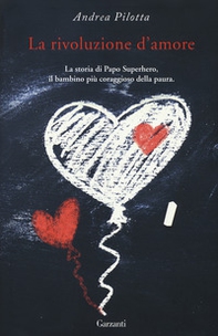 La rivoluzione d'amore. La storia di Papo Superhero, il bambino più coraggioso della paura - Librerie.coop La rivoluzione d'amore. La storia di Papo Superhero, il bambino più coraggioso della paura - Librerie.coop