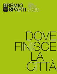 Premio Sparti. Concorso internazionale d'arte contemporanea 2026. Dove finisce la città - Librerie.coop