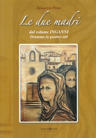 Le due madri dal volume «Inganni». Dramma in quattro atti - Librerie.coop
