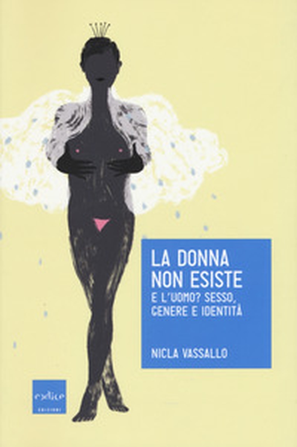 La donna non esiste. E l'uomo? Sesso, genere e identità - Librerie.coop La donna non esiste. E l'uomo? Sesso, genere e identità - Librerie.coop