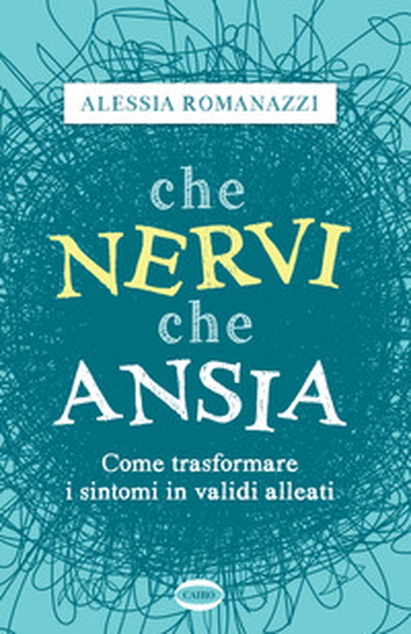 Che nervi, che ansia. Come trasformare i sintomi in validi alleati - Librerie.coop Che nervi, che ansia. Come trasformare i sintomi in validi alleati - Librerie.coop