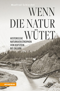 Wenn die Natur wütet. Historische Naturkatastrophen von Kufstein bis Salurn - Librerie.coop