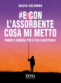 #e con l'assorbente cosa mi metto? Rimedi e consigli per il ciclo mestruale - Librerie.coop