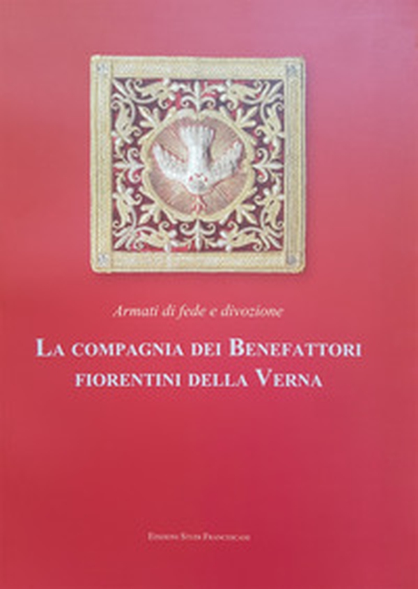 Armati di fede e divozione. La compagnia dei benefattori fiorentini della Verna - Librerie.coop Armati di fede e divozione. La compagnia dei benefattori fiorentini della Verna - Librerie.coop
