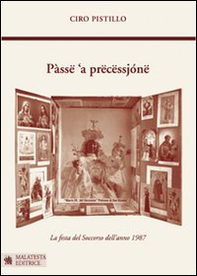 Pàssë 'a prëcëssjónë-Passa la processione. La festa del soccorso dell'anno 1987 - Librerie.coop Pàssë 'a prëcëssjónë-Passa la processione. La festa del soccorso dell'anno 1987 - Librerie.coop