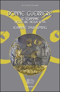 Donne guerriere. Le sciamane delle vie della seta - Librerie.coop