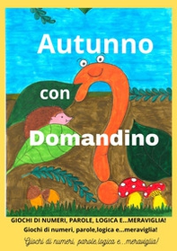 Autunno con Domandino. Giochi di numeri, parole, logica e... meraviglia - Librerie.coop Autunno con Domandino. Giochi di numeri, parole, logica e... meraviglia - Librerie.coop