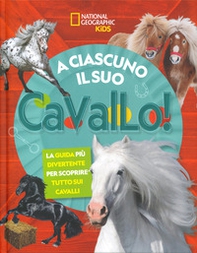 A ciascuno il suo cavallo! La guida più divertente per scoprire tutto sui cavalli - Librerie.coop