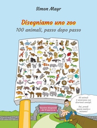 Disegniamo uno zoo. 100 animali, passo dopo passo - Librerie.coop