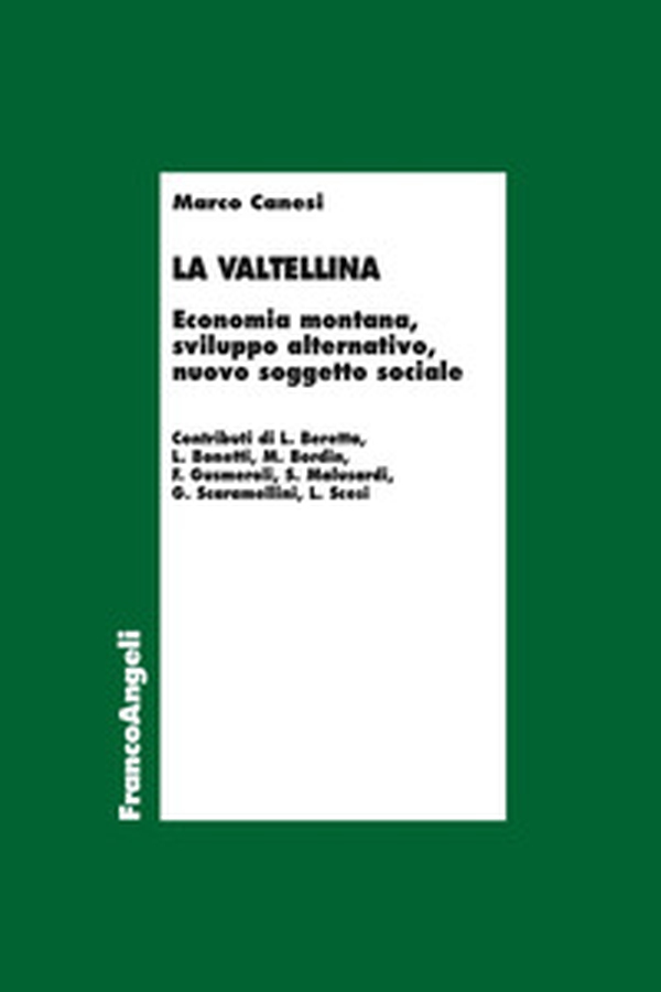 La Valtellina. Economia montana, sviluppo alternativo, nuovo soggetto sociale - Librerie.coop La Valtellina. Economia montana, sviluppo alternativo, nuovo soggetto sociale - Librerie.coop