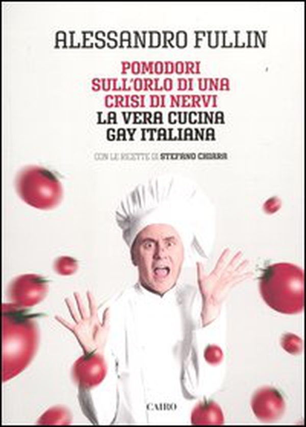 Pomodori sull'orlo di una crisi di nervi. La vera cucina gay italiana - Librerie.coop Pomodori sull'orlo di una crisi di nervi. La vera cucina gay italiana - Librerie.coop