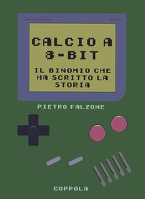 Calcio a 8-bit. Il binomio che ha scritto la storia - Librerie.coop Calcio a 8-bit. Il binomio che ha scritto la storia - Librerie.coop