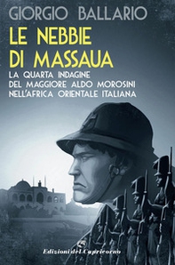 Le nebbie di Massaua. La quarta indagine del maggiore Aldo Morosini nell'Africa orientale italiana - Librerie.coop