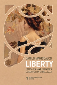 Liberty. Storia italiana di un'idea cosmopolita di bellezza - Librerie.coop