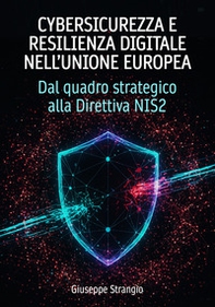 Cybersicurezza e resilienza digitale nell'unione europea. Dal quadro strategico alla Direttiva NIS2 - Librerie.coop