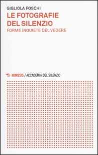 Le fotografie del silenzio. Forme inquiete del vedere - Librerie.coop Le fotografie del silenzio. Forme inquiete del vedere - Librerie.coop