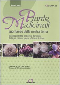 Piante medicinali spontanee della nostra terra. Riconoscimento, impiego e curiosità delle più comuni specie officinali italiane - Librerie.coop